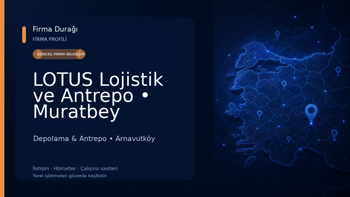 LOTUS Lojistik ve Antrepo • Muratbey Gümrüğüne Bağlı Gümrüklü Genel Antrepo • Serbest Depo • Tehlikeli Madde Deposu
